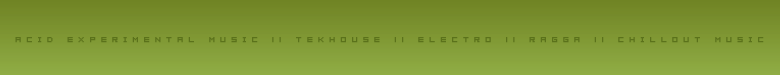 acid experimental music :: teknohouse :: elctro :: chillout